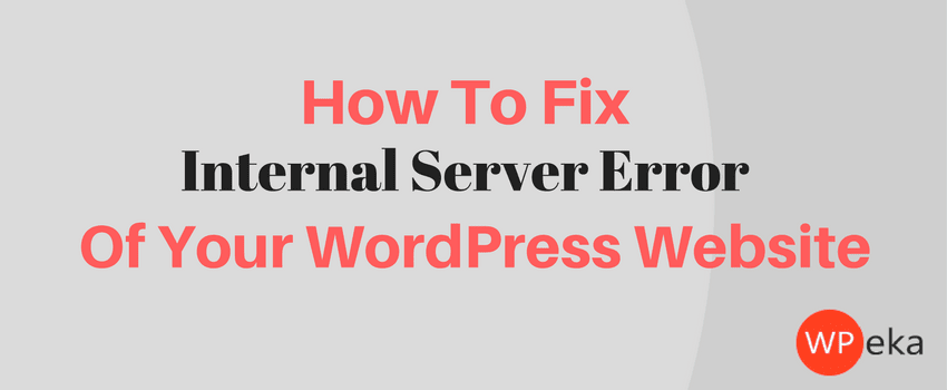 How to Fix The 500 Internal Server Error on WordPress