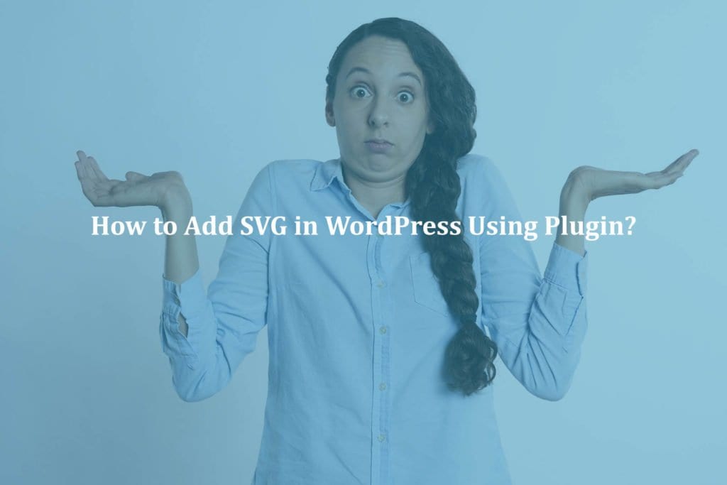 How to Add SVG in WordPress Using Plugin?